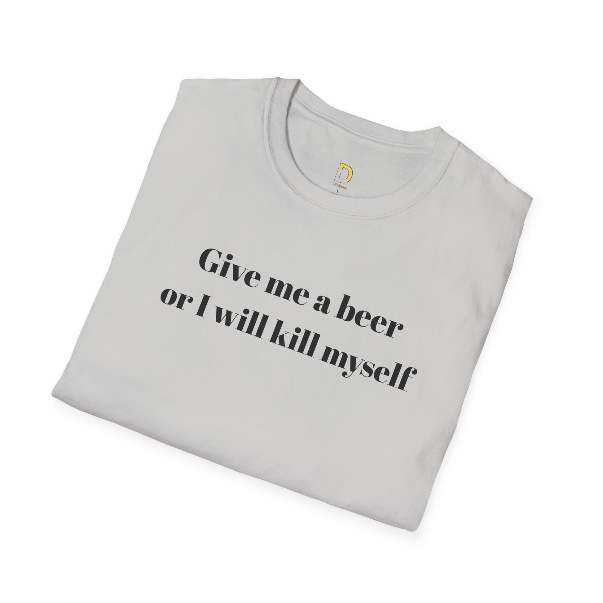 Give me a beer or I will kill myself Tee