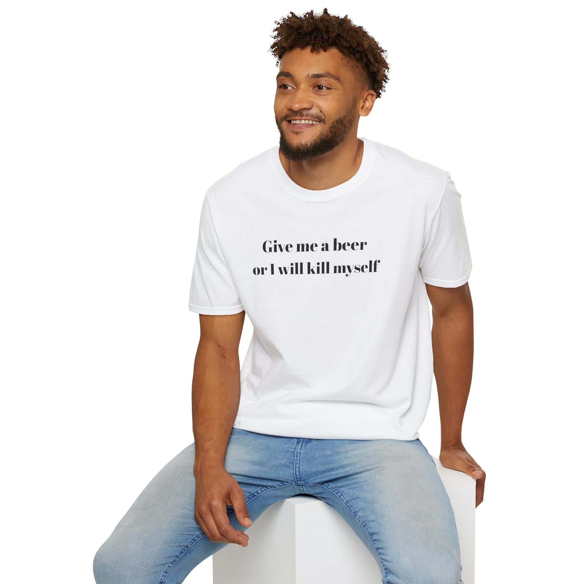 Give me a beer or I will kill myself Tee