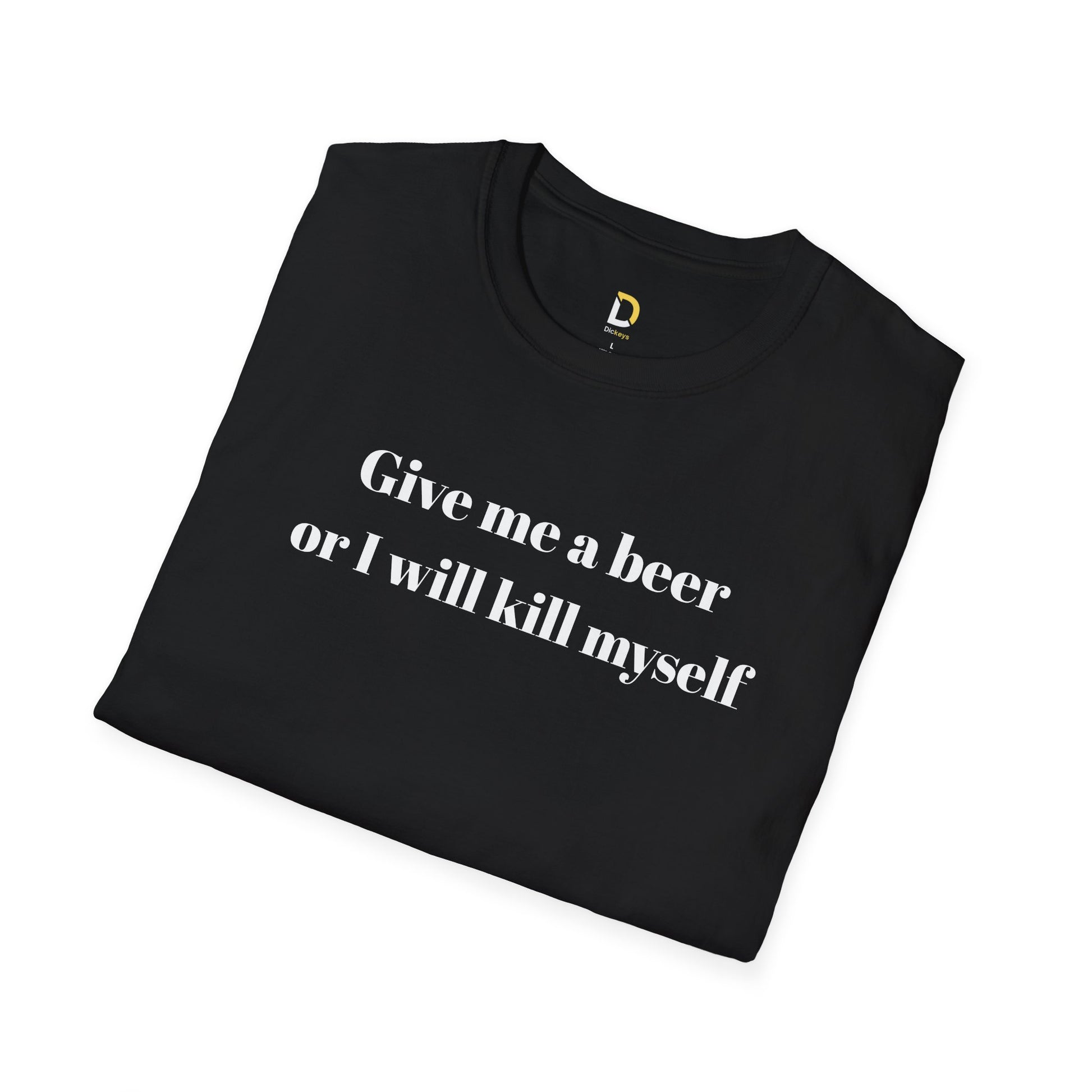 Give me a beer or I will kill myself Tee