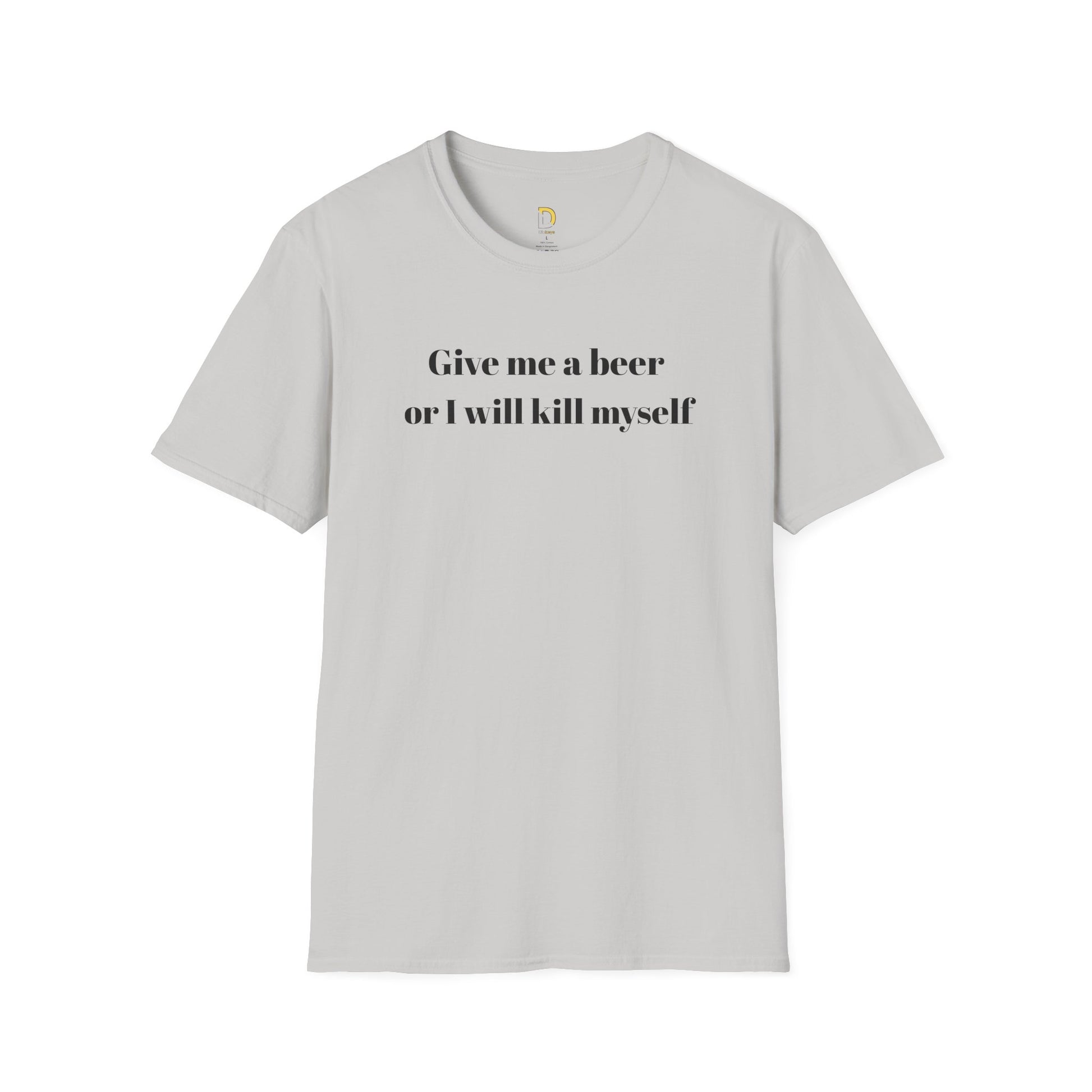 Give me a beer or I will kill myself Tee
