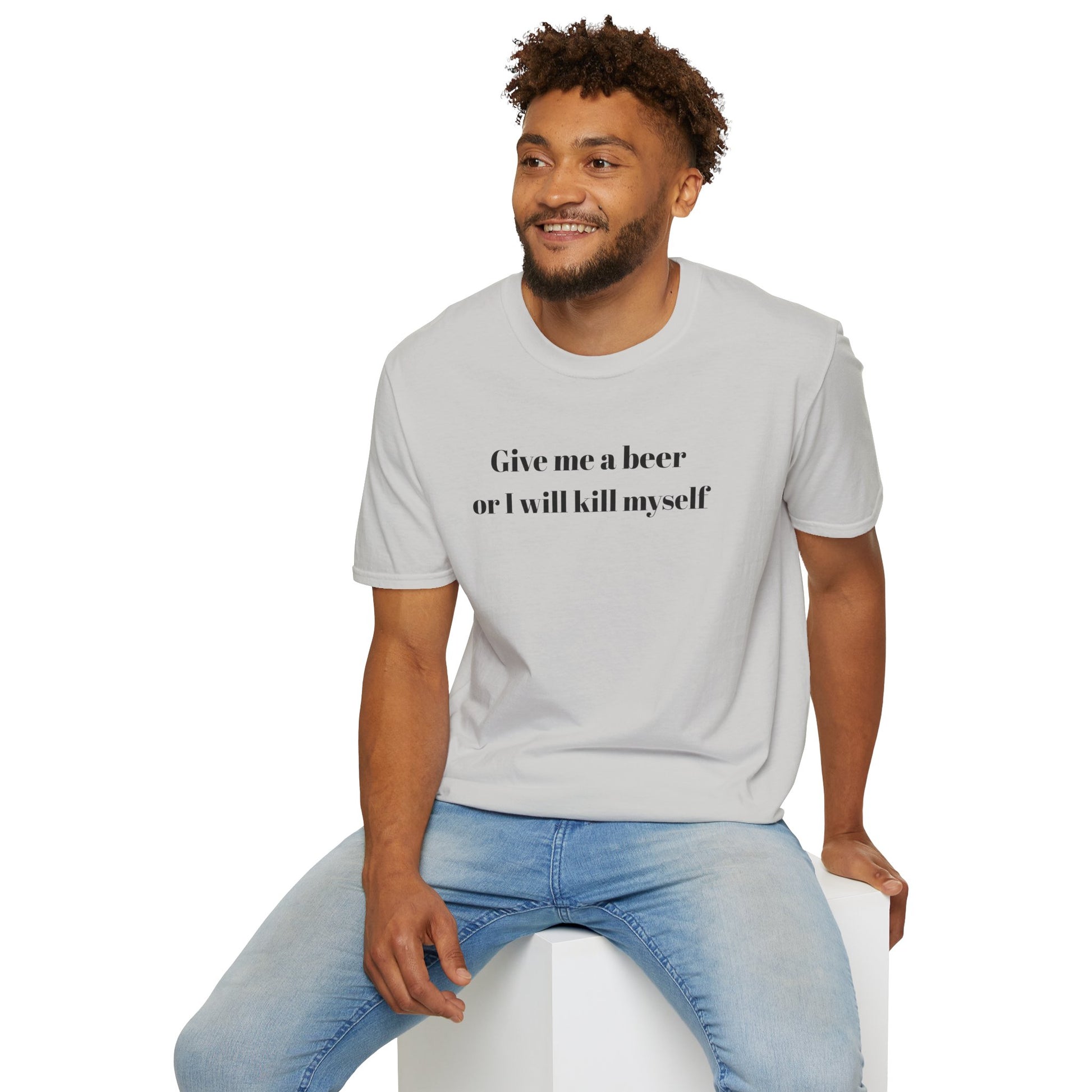 Give me a beer or I will kill myself Tee