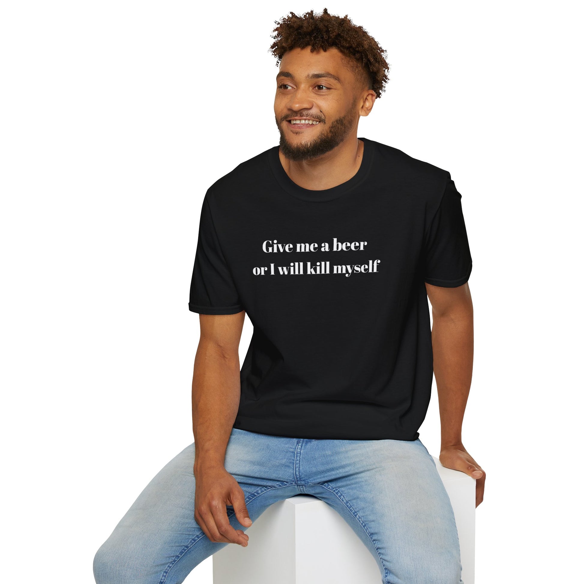 Give me a beer or I will kill myself Tee