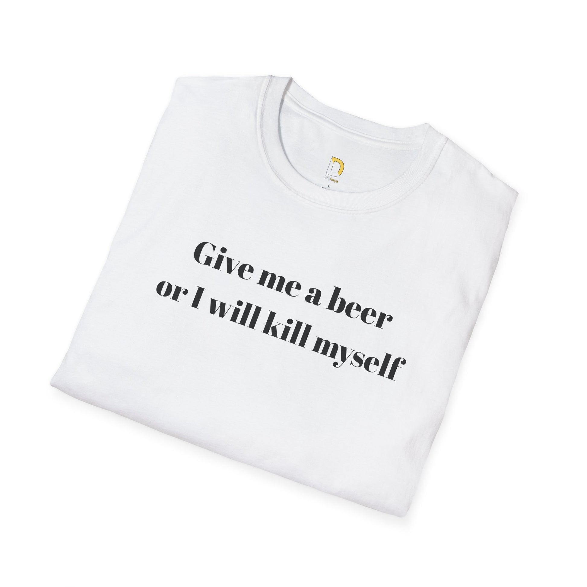 Give me a beer or I will kill myself Tee