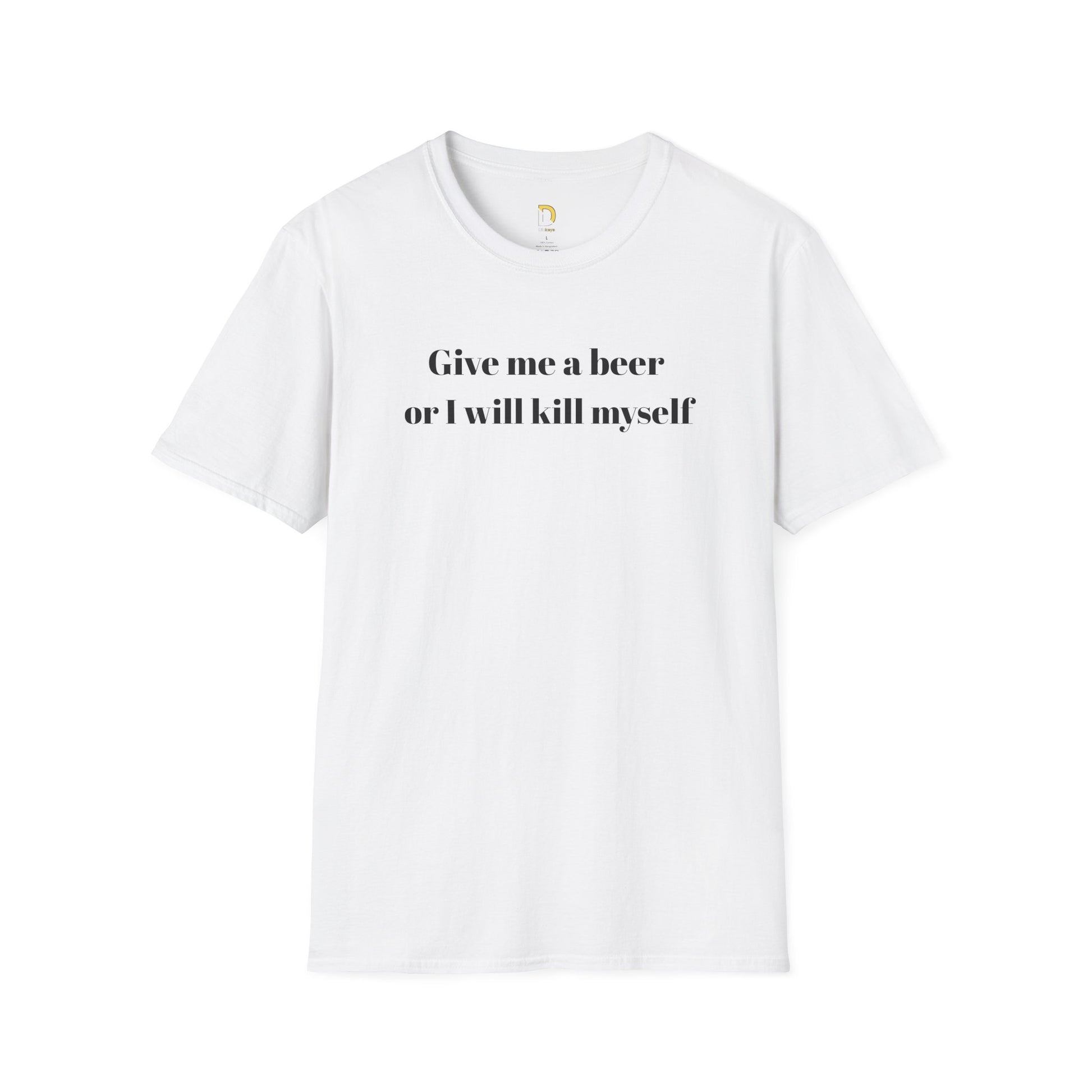 Give me a beer or I will kill myself Tee